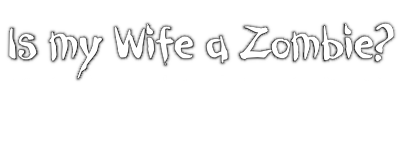 Is my Wife a Zombie?