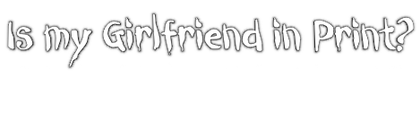 Is my Girlfriend in Print?